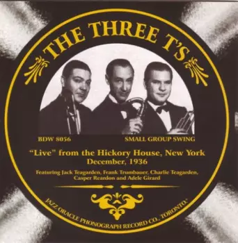 The Three T's: "Live" From The Hickory House, New York, December 1936
