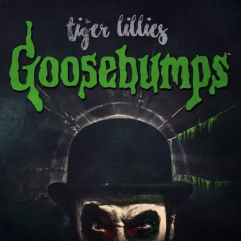 The Tiger Lillies: Goosebumps