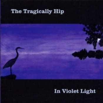 CD The Tragically Hip: In Violet Light