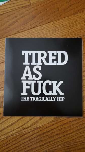 SP The Tragically Hip: Tired as Fuck CLR | LTD | NUM