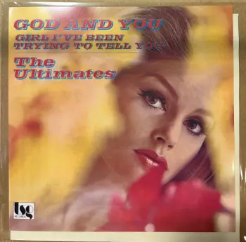 The Ultimates: God And You / Girl I've Been Trying To Tell You 
