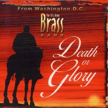 The United States Army Band: Death Or Glory