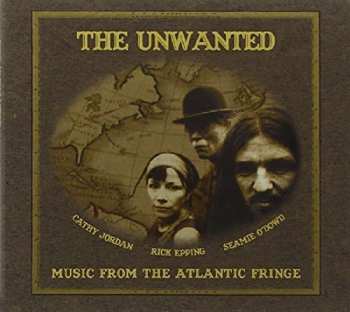 CD The Unwanted: Music From The Atlantic Fringe