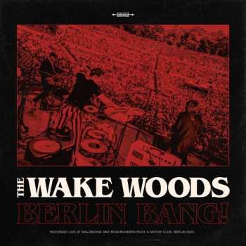 Album The Wake Woods: Berlin Bang