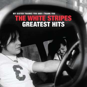 Album The White Stripes: My Sister Thanks You And I Thank You The White Stripes Greatest Hits