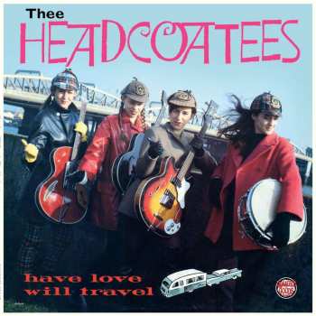 LP Thee Headcoatees: Have Love Will Travel