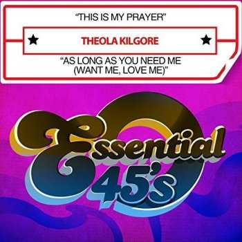 Album Theola Kilgore: This Is My Prayer / As Long As You Need Me (Want Me, Love Me)