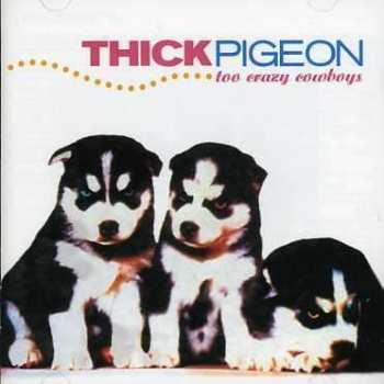 CD Thick Pigeon: Too Crazy Cowboys