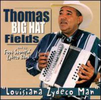 Album Thomas "Big Hat" Fields & His Foot Stompin' Zydeco Band: Louisiana Zydeco Man