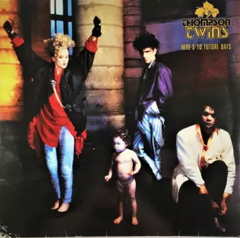Thompson Twins: Here's To Future Days