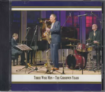Three Wise Men: The Gershwin Years: Live