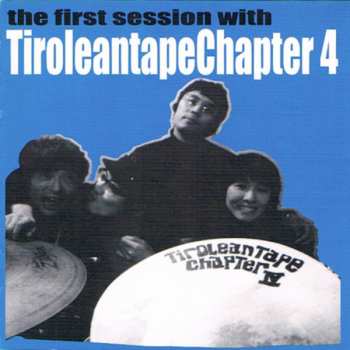 Album Tiroleantape Chapter 4: the first session with Tiroleantape Chapter 4