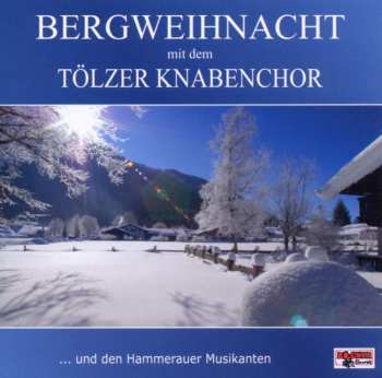 CD Tölzer Knabenchor: Bergweihnacht