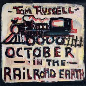 LP Tom Russell: October In The Railroad Earth