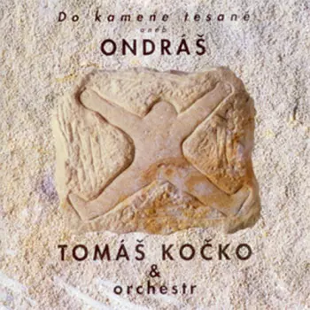 Tomáš Kočko & Orchestr: Do Kamene Tesané Aneb Ondráš 