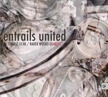 CD Tomasz Licak / Radek Wośko Quartet: Entrails United
