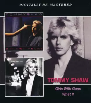 Tommy Shaw: Girls With Guns / What If