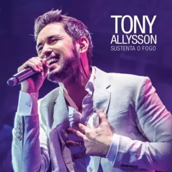 Tony Allysson: Sustenta O Fogo
