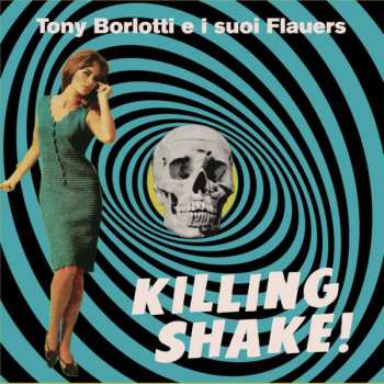 Album Tony Borlotti E I Suoi Flauers: Killing Shake