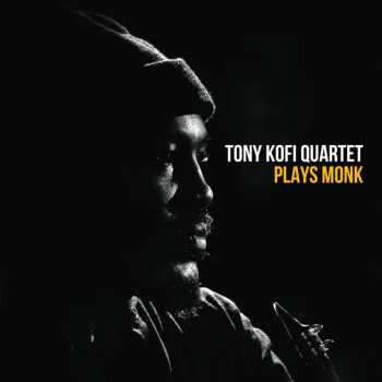 Album Tony Kofi: Tony Kofi Quartet Plays Monk