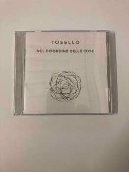 Album Tosello: Nel Disordine Delle Cose
