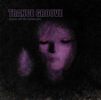 CD Trance Groove: Playing With The Chelsea Girls