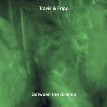 3CD Travis & Fripp: Between The Silence