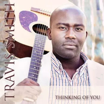 Travis Smith: Thinking Of You With Music Video