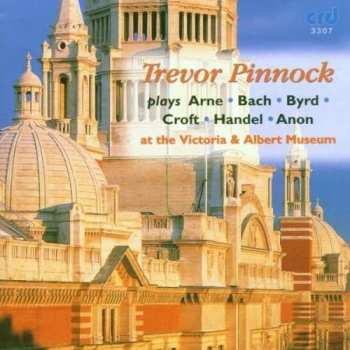 CD Trevor Pinnock: Trevor Pinnock At The Victoria And Albert Museum