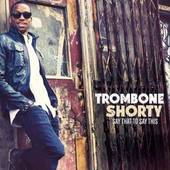 Album Trombone Shorty: Say That To Say This