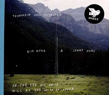 Album Trondheim Jazz Orchestra: In The End His Voice Will Be The Sound Of Paper