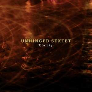 CD Unhinged Sextet: Clarity