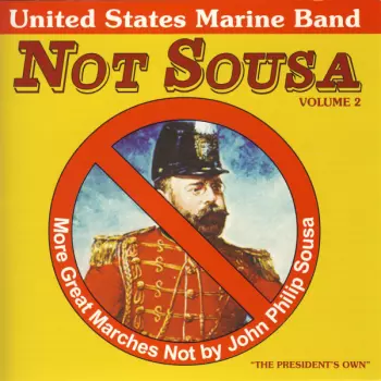 U.S. Marine Band: Not Sousa Volume 2 (More Great Marches Not By John Philip Sousa)