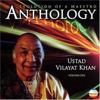 Album Vilayat Khan: Anthology Volume 1 (Evolution Of A Maestro)