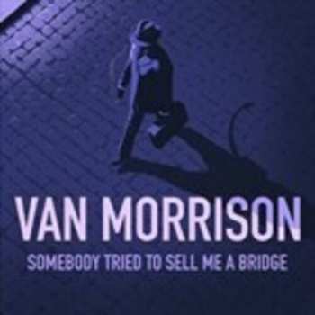 Album Van Morrison: Somebody Tried To Sell Me A Bridge