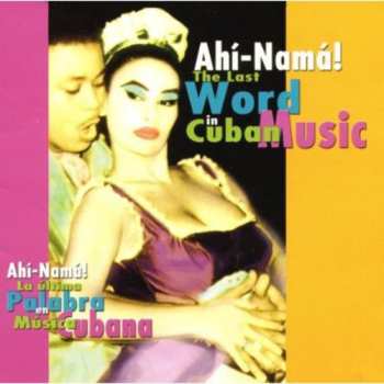 Album Various: Ahí-Namá! The Last Word In Cuban Music