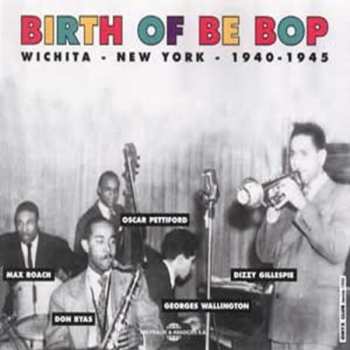 Album Various: Birth Of Bebop-Wichita-New York- 1940-1945