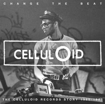 Album Various: Change The Beat (The Celluloid Records Story 1979 - 1987)