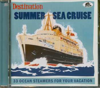 CD Various: Destination Summer Sea Cruise (33 Ocean Steamers For Your Vacation)