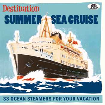 CD Various: Destination Summer Sea Cruise (33 Ocean Steamers For Your Vacation)