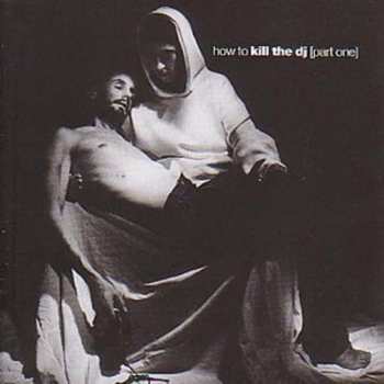 Album Various: How To Kill The DJ (Part One)