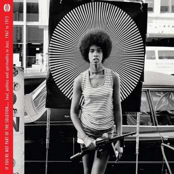 Album Various: If You're Not Part Of The Solution... (Soul, Politics And Spirituality In Jazz 1967 To 1975)