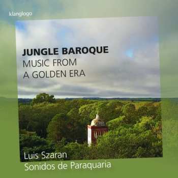 CD Luis Szaran: Jungle Baroque (Music From A Golden Era)