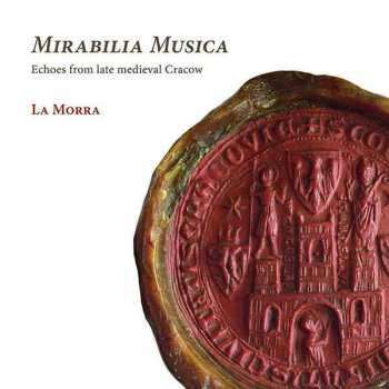 CD La Morra: Mirabilia Musica: Echoes From Late Medieval Cracow