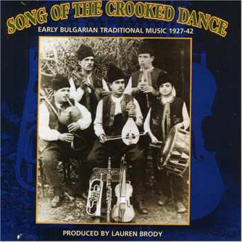 Album Various: Song Of The Crooked Dance - Early Bulgarian Traditional Music 1927-42