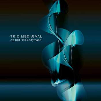 Blu-ray/SACD Trio Mediæval: An Old Hall Ladymass