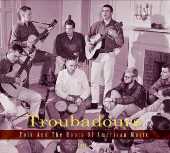 3CD Various: Troubadours (Folk And The Roots Of American Music Part 2) DIGI