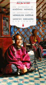 Album Various: Une Anthologie Du Khöömii Mongol = An Anthology Of Mongolian Khöömii = Монгол Хөөмийн Сонгомол = ᠮᠣᠩᠭᠣᠯ ᠬᠥᠭᠡᠮᠡ ᠶᠢᠨ ᠰᠣᠩᠭᠣᠮᠠᠯ