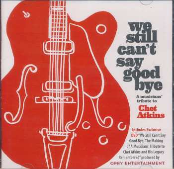 CD/DVD Various: We Still Can't Say Good Bye A Musicians' Tribute To Chet Atkins