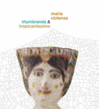 Album Tropicantesimo: Maria Violenza & Irtumbranda & Tropicantesimo